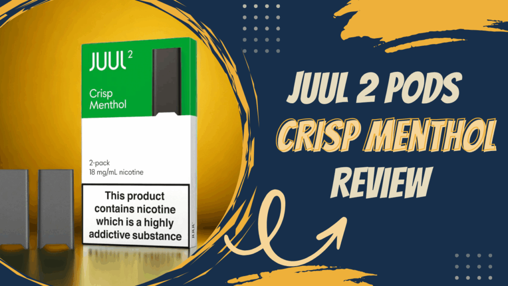 JUUL 2 Crisp Menthol Pods Review What You Should Know Before Buying