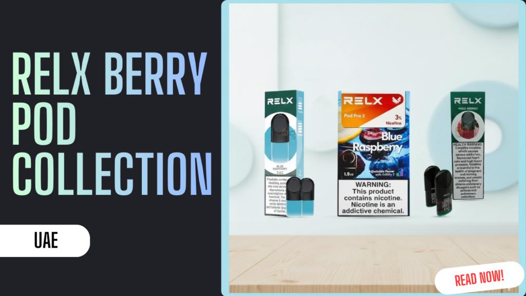 RELX Berry Pods Collection—All Different Berry Flavors to Try in UAE