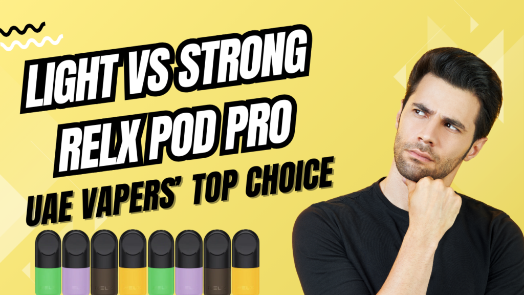 Light vs Strong RELX Pod Pro Flavors What UAE Vapers Really Prefer