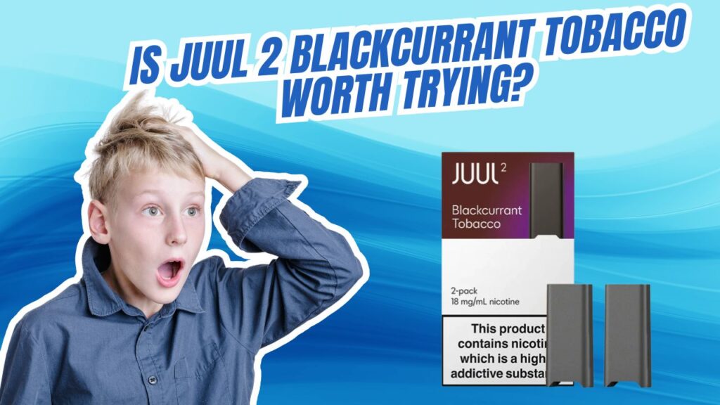 JUUL 2 Blackcurrant Tobacco: UAE Review