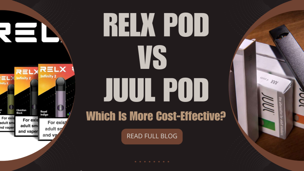 RELX Pod vs JUUL Pod Which One Is More Cost-Effective for Daily Users