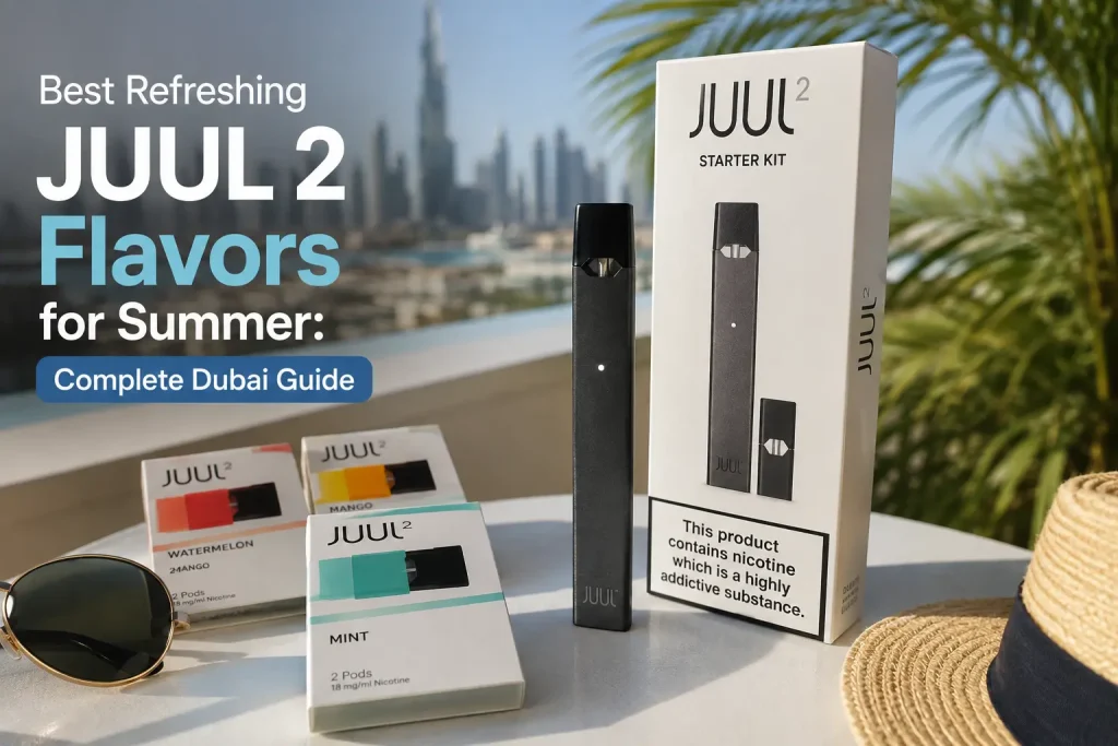 Best Refreshing JUUL 2 Flavors for Summer: Complete Dubai Guide
